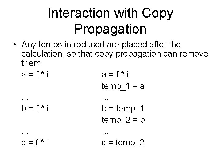 Interaction with Copy Propagation • Any temps introduced are placed after the calculation, so