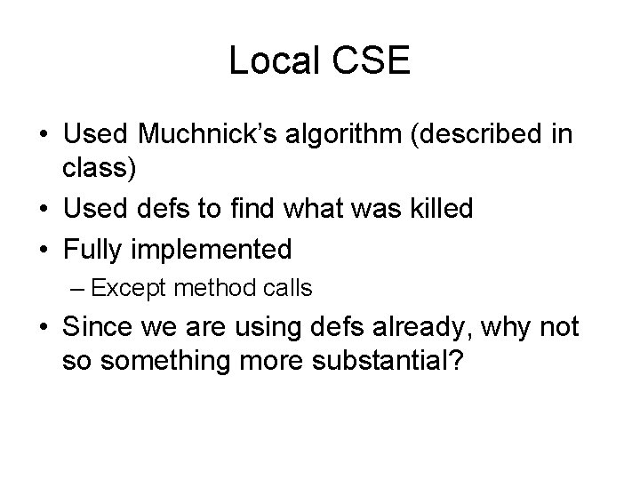 Local CSE • Used Muchnick’s algorithm (described in class) • Used defs to find