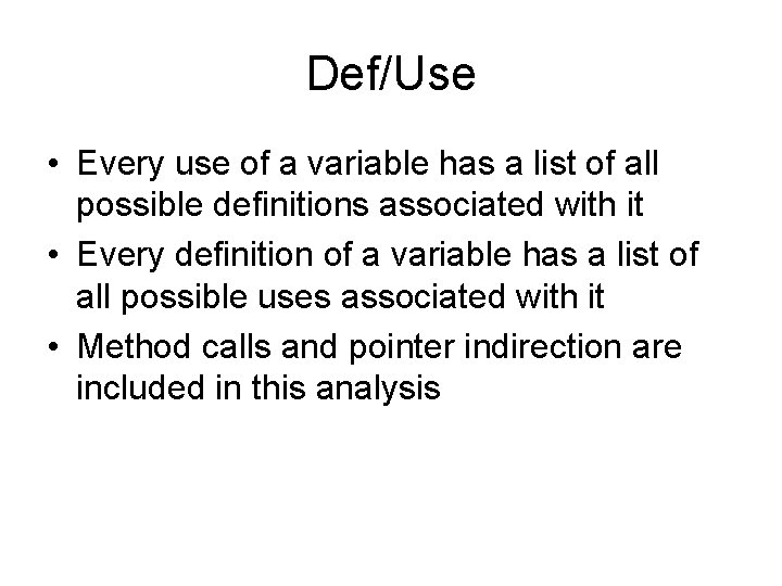 Def/Use • Every use of a variable has a list of all possible definitions