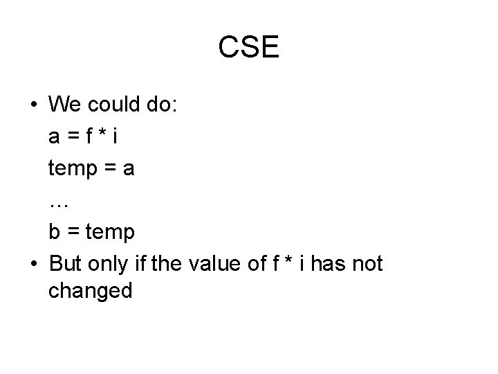 CSE • We could do: a=f*i temp = a … b = temp •