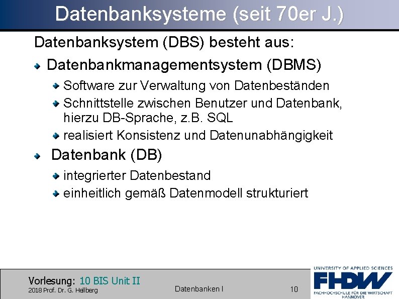 Datenbanksysteme (seit 70 er J. ) Datenbanksystem (DBS) besteht aus: Datenbankmanagementsystem (DBMS) Software zur