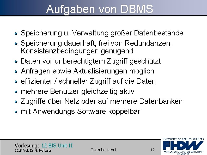 Aufgaben von DBMS Speicherung u. Verwaltung großer Datenbestände Speicherung dauerhaft, frei von Redundanzen, Konsistenzbedingungen