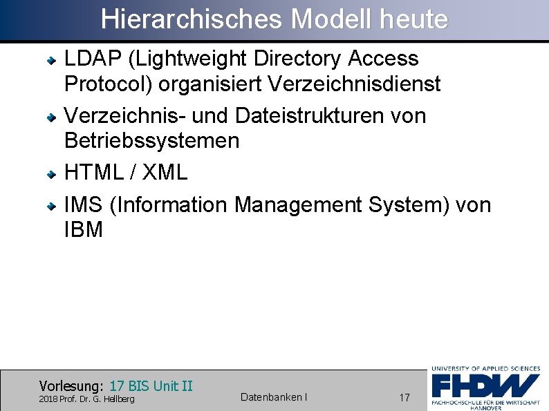 Hierarchisches Modell heute LDAP (Lightweight Directory Access Protocol) organisiert Verzeichnisdienst Verzeichnis- und Dateistrukturen von