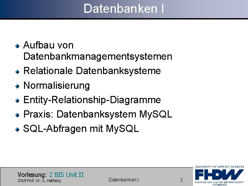 Datenbanken I Aufbau von Datenbankmanagementsystemen Relationale Datenbanksysteme Normalisierung Entity-Relationship-Diagramme Praxis: Datenbanksystem My. SQL-Abfragen mit