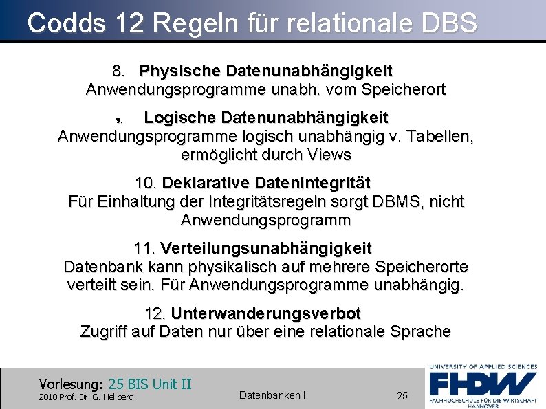 Codds 12 Regeln für relationale DBS 8. Physische Datenunabhängigkeit Anwendungsprogramme unabh. vom Speicherort Logische