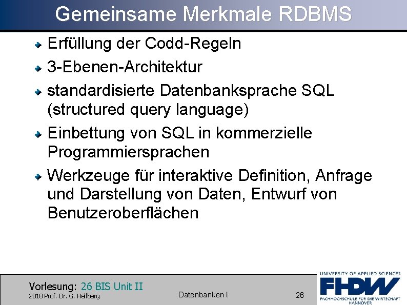 Gemeinsame Merkmale RDBMS Erfüllung der Codd-Regeln 3 -Ebenen-Architektur standardisierte Datenbanksprache SQL (structured query language)