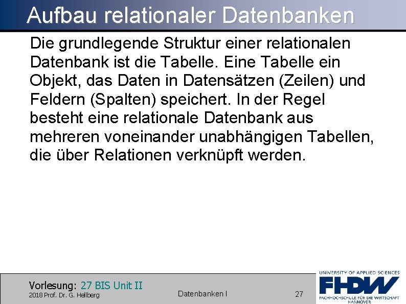Aufbau relationaler Datenbanken Die grundlegende Struktur einer relationalen Datenbank ist die Tabelle. Eine Tabelle