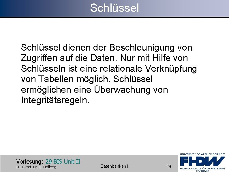 Schlüssel dienen der Beschleunigung von Zugriffen auf die Daten. Nur mit Hilfe von Schlüsseln