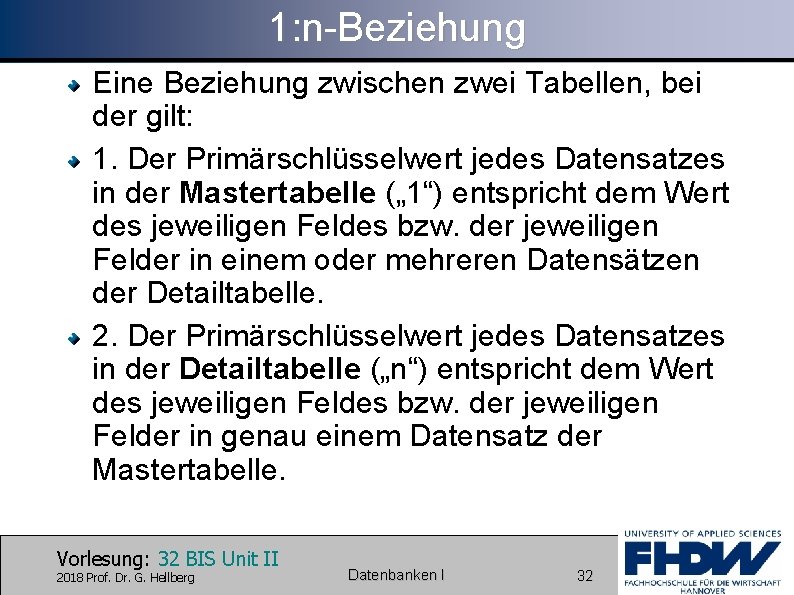 1: n-Beziehung Eine Beziehung zwischen zwei Tabellen, bei der gilt: 1. Der Primärschlüsselwert jedes