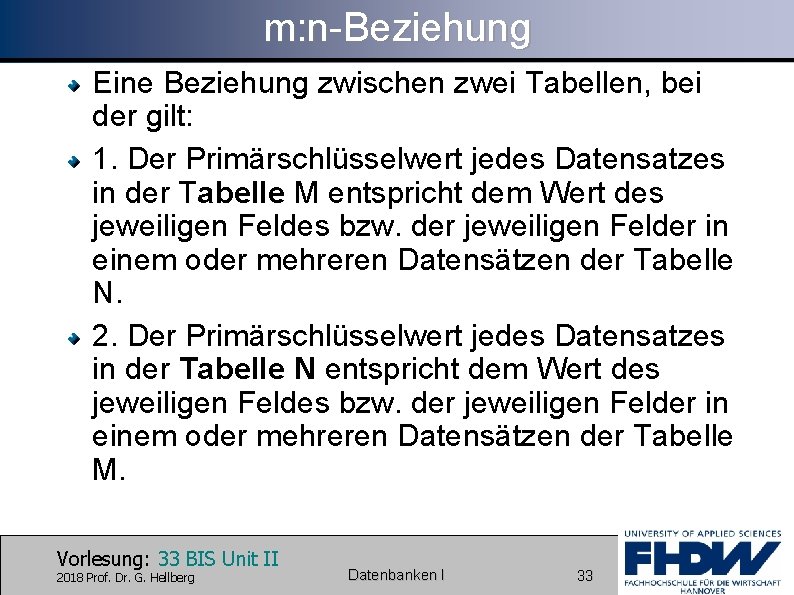 m: n-Beziehung Eine Beziehung zwischen zwei Tabellen, bei der gilt: 1. Der Primärschlüsselwert jedes