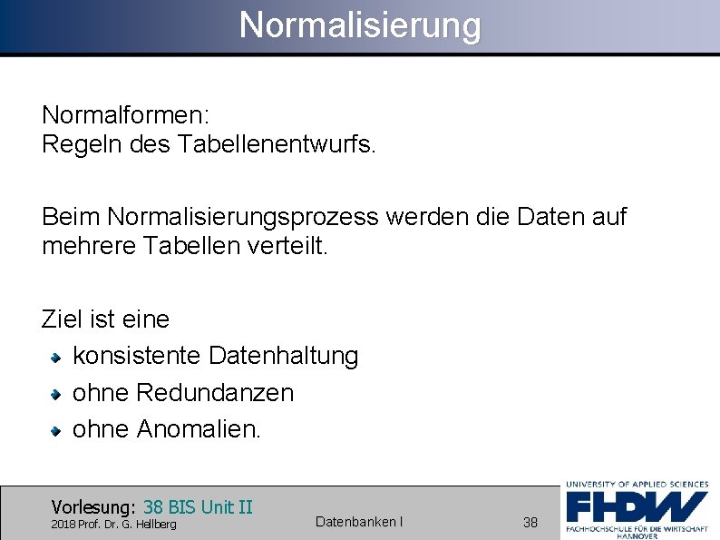 Normalisierung Normalformen: Regeln des Tabellenentwurfs. Beim Normalisierungsprozess werden die Daten auf mehrere Tabellen verteilt.