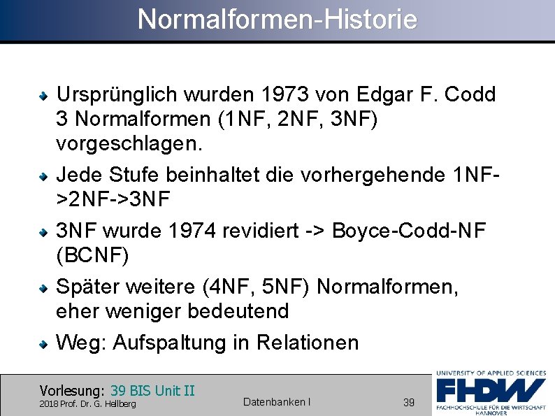 Normalformen-Historie Ursprünglich wurden 1973 von Edgar F. Codd 3 Normalformen (1 NF, 2 NF,