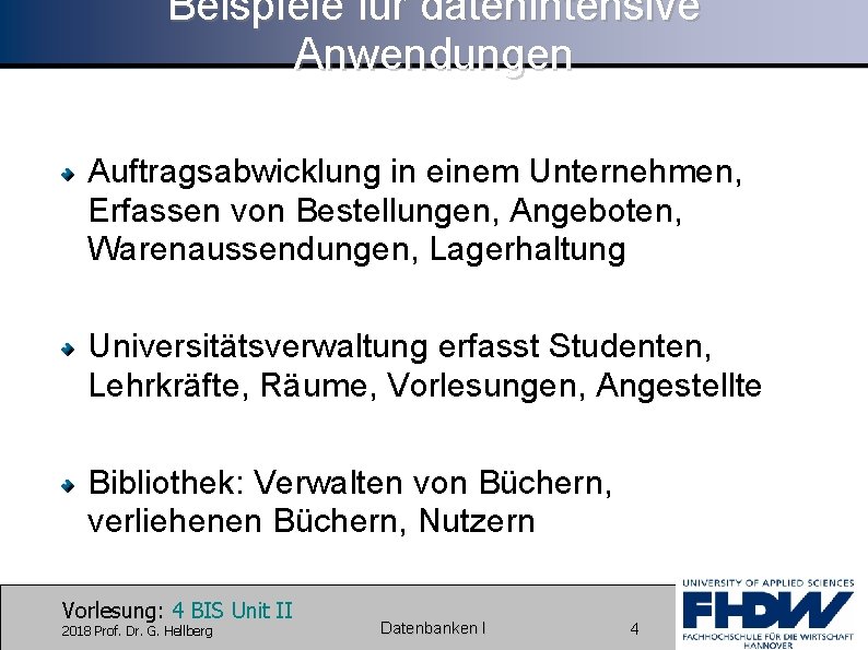 Beispiele für datenintensive Anwendungen Auftragsabwicklung in einem Unternehmen, Erfassen von Bestellungen, Angeboten, Warenaussendungen, Lagerhaltung