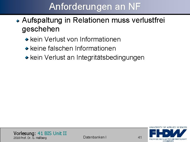 Anforderungen an NF Aufspaltung in Relationen muss verlustfrei geschehen kein Verlust von Informationen keine