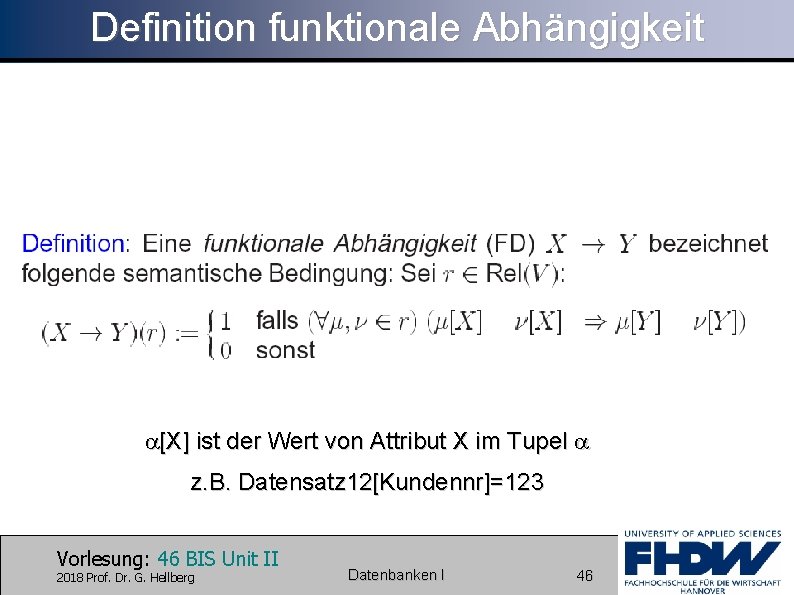 Definition funktionale Abhängigkeit [X] ist der Wert von Attribut X im Tupel z. B.