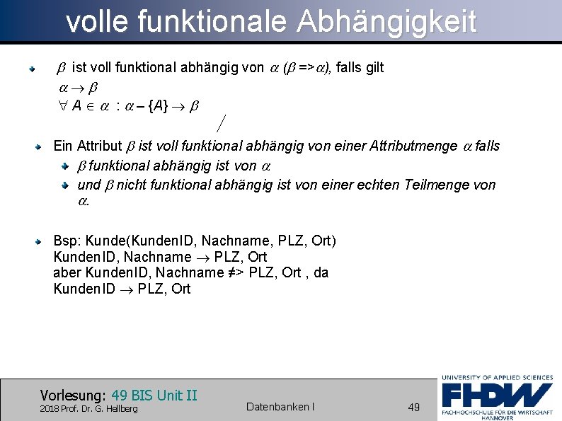 volle funktionale Abhängigkeit ist voll funktional abhängig von ( => ), falls gilt A