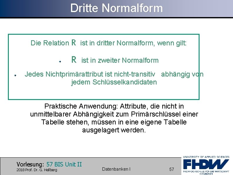 Dritte Normalform Die Relation R ist in dritter Normalform, wenn gilt: R ist in