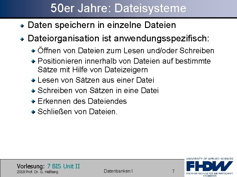 50 er Jahre: Dateisysteme Daten speichern in einzelne Dateien Dateiorganisation ist anwendungsspezifisch: Öffnen von