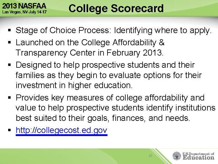 College Scorecard § Stage of Choice Process: Identifying where to apply. § Launched on
