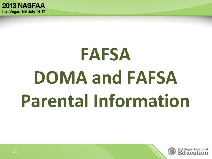 FAFSA DOMA and FAFSA Parental Information 25 