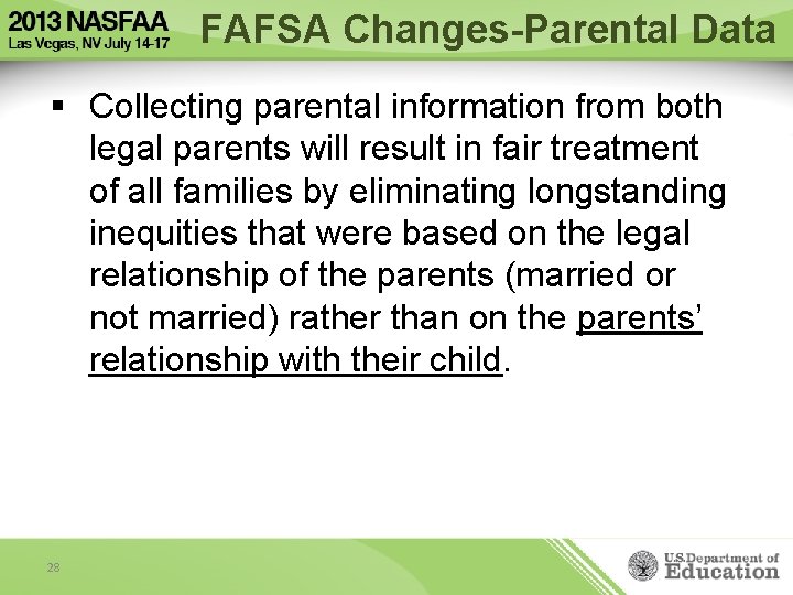 FAFSA Changes-Parental Data § Collecting parental information from both legal parents will result in