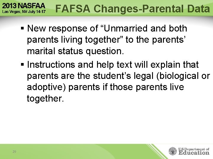 FAFSA Changes-Parental Data § New response of “Unmarried and both parents living together” to