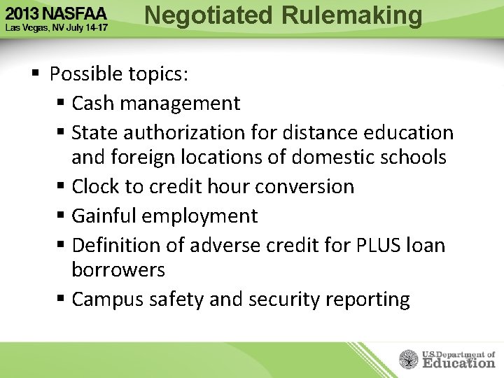 Negotiated Rulemaking § Possible topics: § Cash management § State authorization for distance education