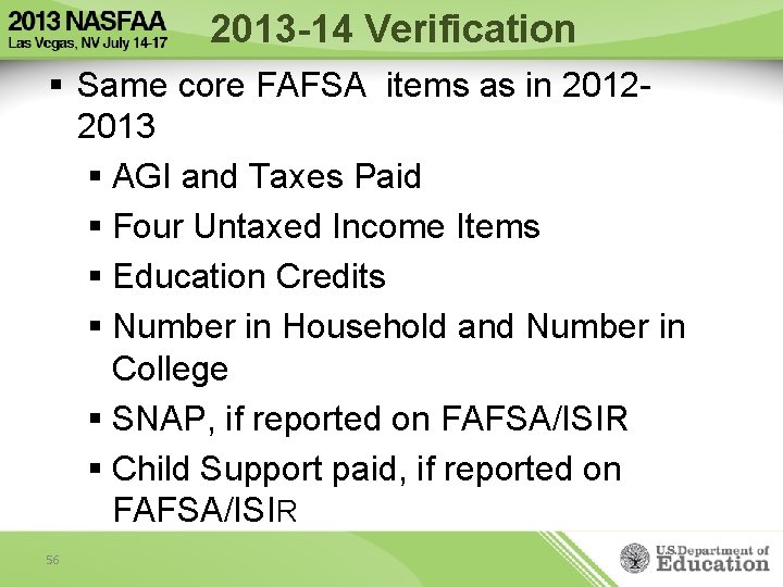 2013 -14 Verification § Same core FAFSA items as in 20122013 § AGI and