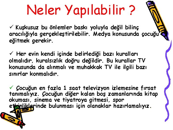 Neler Yapılabilir ? ü Kuşkusuz bu önlemler baskı yoluyla değil bilinç aracılığıyla gerçekleştirilebilir. Medya