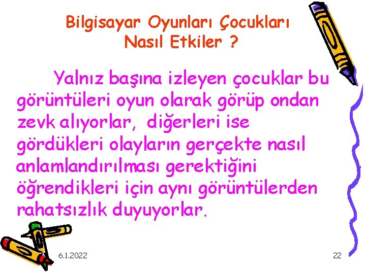 Bilgisayar Oyunları Çocukları Nasıl Etkiler ? Yalnız başına izleyen çocuklar bu görüntüleri oyun olarak