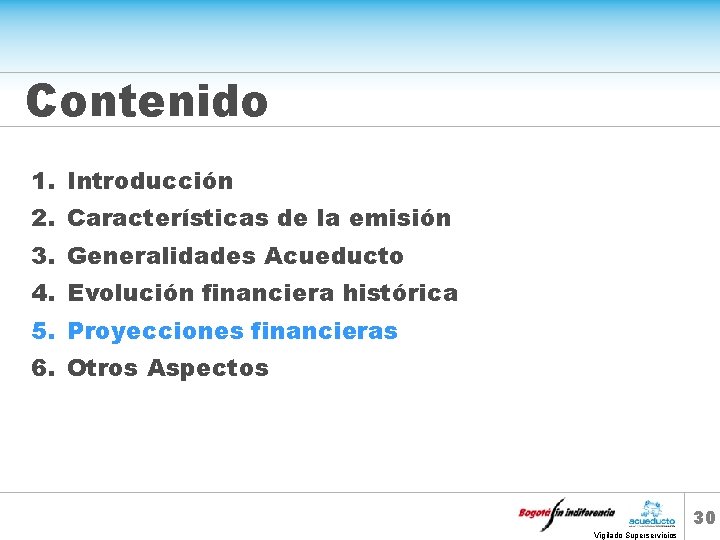 Contenido 1. Introducción 2. Características de la emisión 3. Generalidades Acueducto 4. Evolución financiera