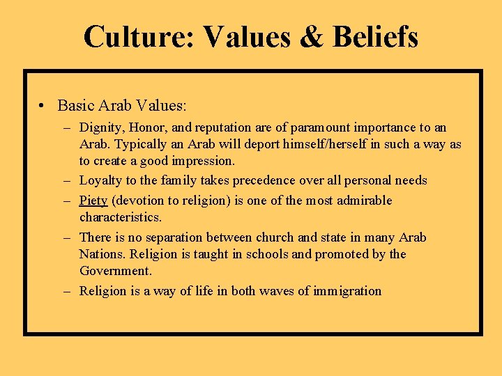 Culture: Values & Beliefs • Basic Arab Values: – Dignity, Honor, and reputation are
