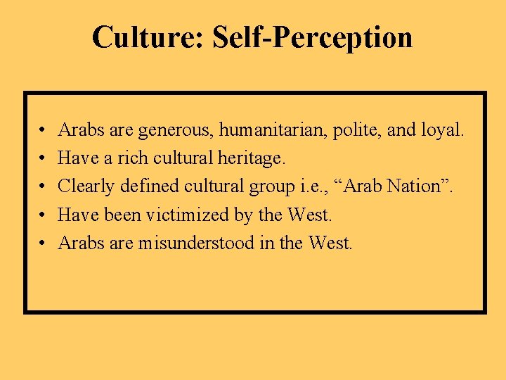 Culture: Self-Perception • • • Arabs are generous, humanitarian, polite, and loyal. Have a