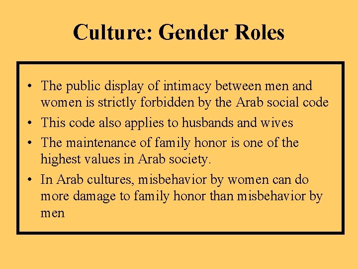 Culture: Gender Roles • The public display of intimacy between men and women is