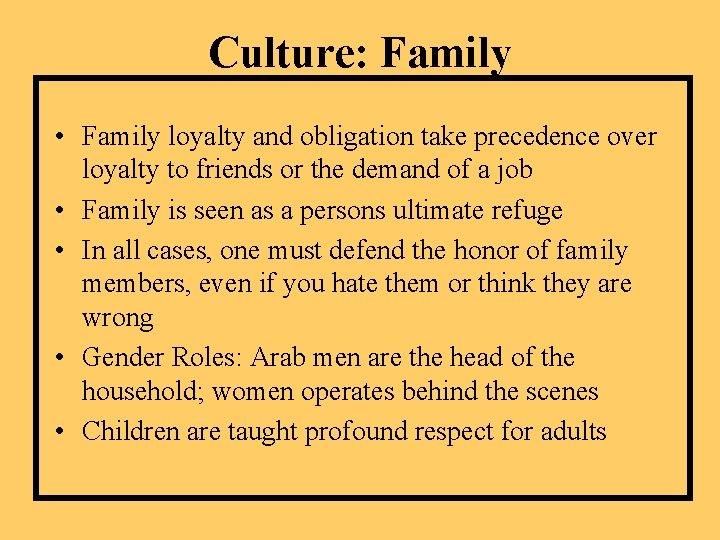Culture: Family • Family loyalty and obligation take precedence over loyalty to friends or