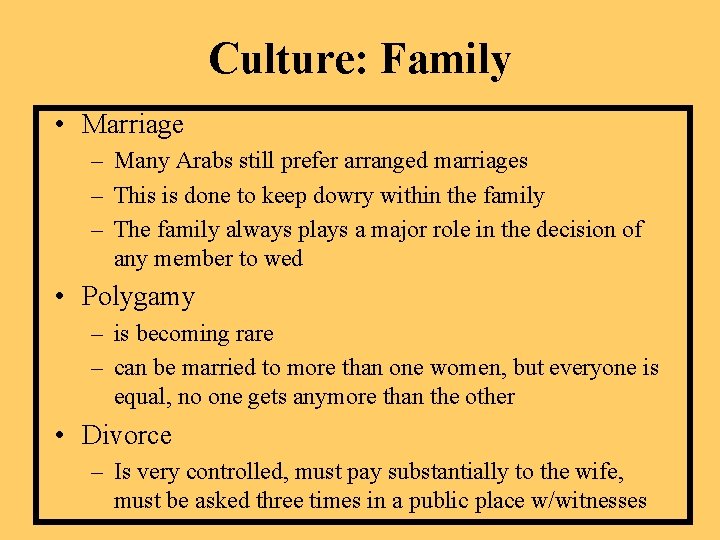 Culture: Family • Marriage – Many Arabs still prefer arranged marriages – This is