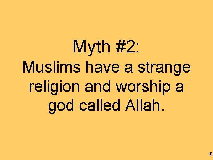 Myth #2: Muslims have a strange religion and worship a god called Allah. 8