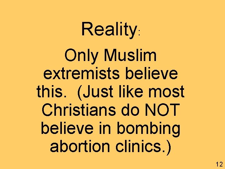 Reality: Only Muslim extremists believe this. (Just like most Christians do NOT believe in