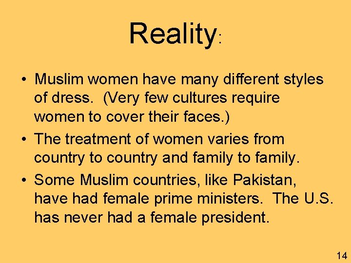 Reality: • Muslim women have many different styles of dress. (Very few cultures require