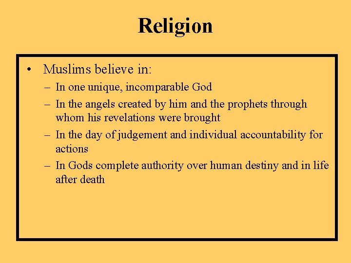 Religion • Muslims believe in: – In one unique, incomparable God – In the