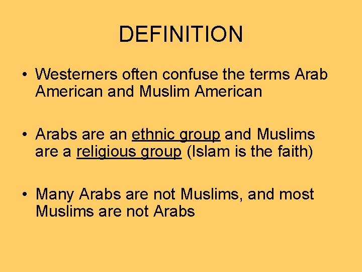DEFINITION • Westerners often confuse the terms Arab American and Muslim American • Arabs