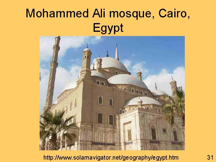 Mohammed Ali mosque, Cairo, Egypt http: //www. solarnavigator. net/geography/egypt. htm 31 