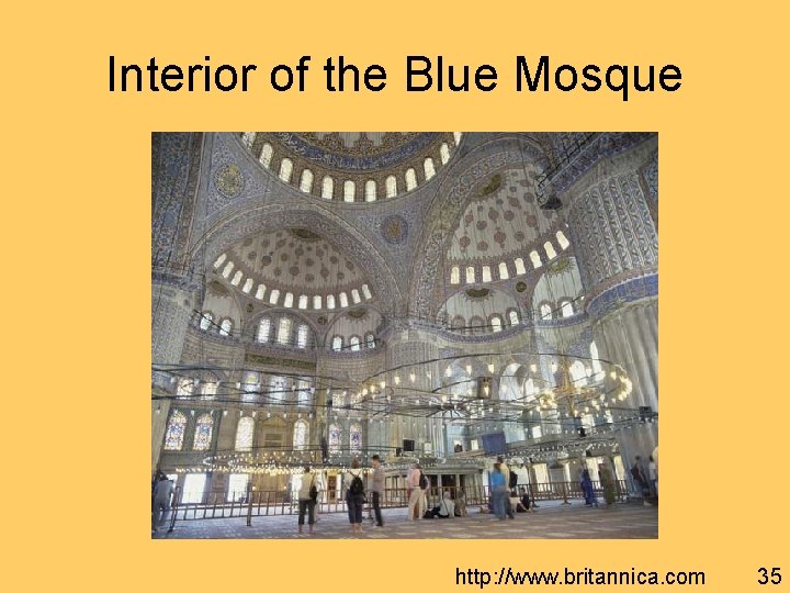 Interior of the Blue Mosque http: //www. britannica. com 35 