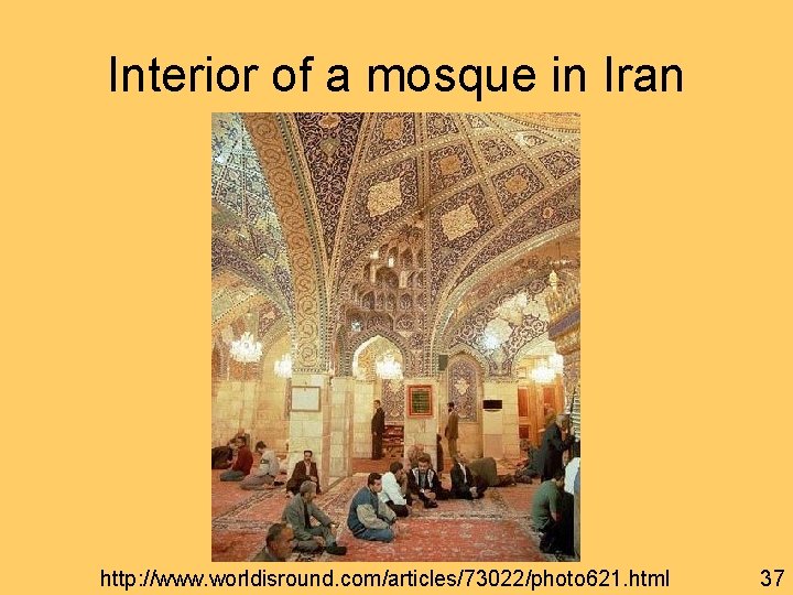 Interior of a mosque in Iran http: //www. worldisround. com/articles/73022/photo 621. html 37 