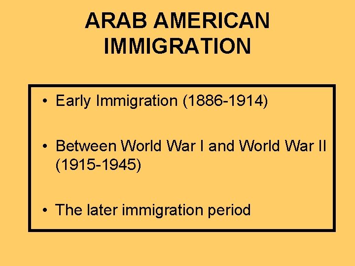 ARAB AMERICAN IMMIGRATION • Early Immigration (1886 -1914) • Between World War I and