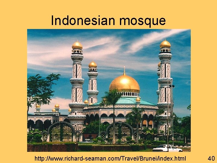 Indonesian mosque http: //www. richard-seaman. com/Travel/Brunei/index. html 40 
