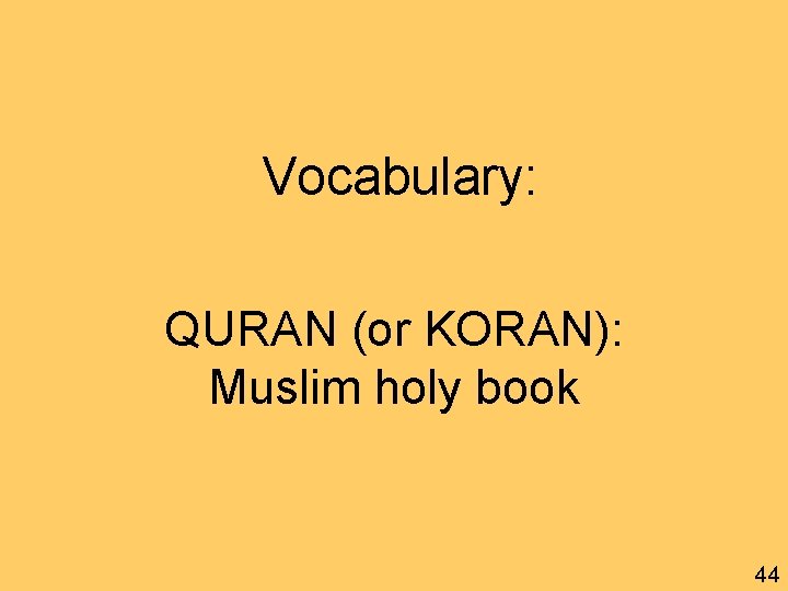 Vocabulary: QURAN (or KORAN): Muslim holy book 44 