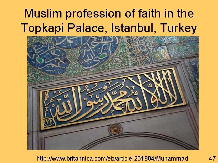 Muslim profession of faith in the Topkapi Palace, Istanbul, Turkey http: //www. britannica. com/eb/article-251804/Muhammad