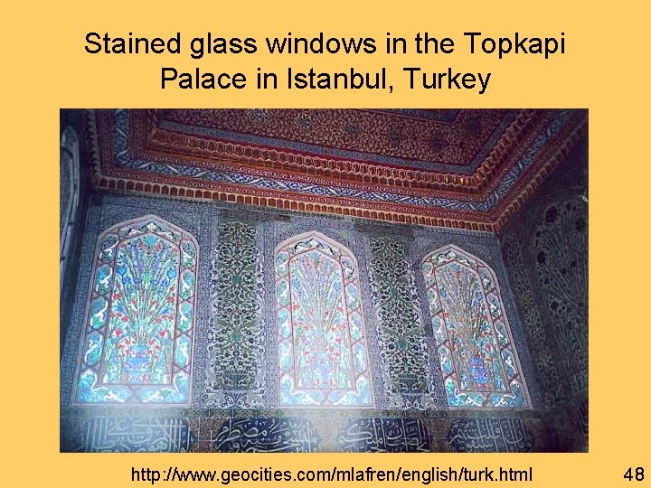 Stained glass windows in the Topkapi Palace in Istanbul, Turkey http: //www. geocities. com/mlafren/english/turk.