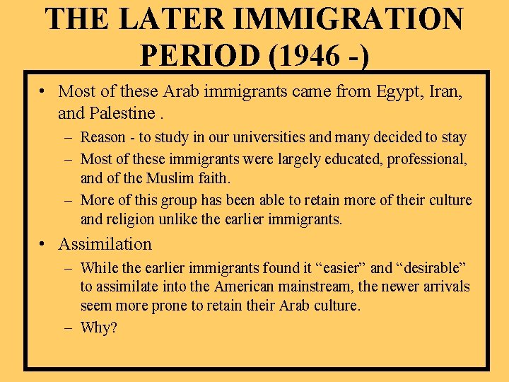 THE LATER IMMIGRATION PERIOD (1946 -) • Most of these Arab immigrants came from